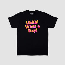 Load image into Gallery viewer, Uhhh! What A Day! T-Shirt