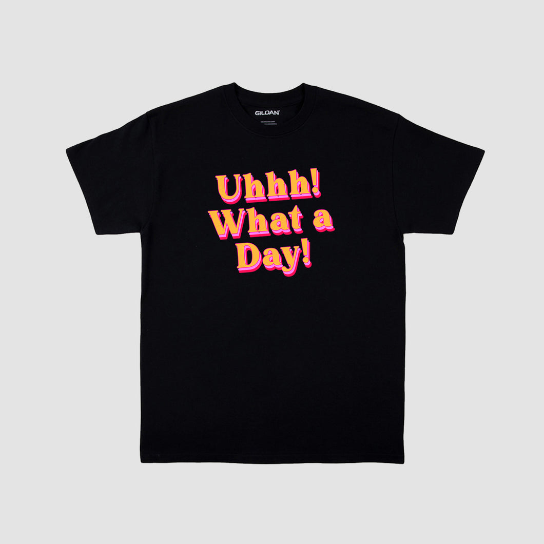 Uhhh! What A Day! T-Shirt